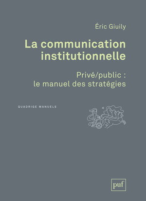 La communication institutionnelle : privé-public, le manuel des stratégies