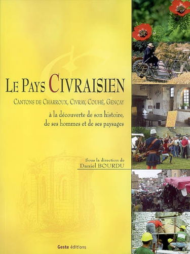 Le pays civraisien : cantons de Charroux, Civray, Couhé, Gençay : à la découverte de son histoire, de ses hommes et de ses paysages
