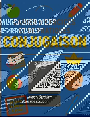 Cahier d'Exercices et de Pratiques Conjugaison: à remplir en s'entrainant à conjuguer des verbes | pour enfant de 7 à 12 ans | fiches pour tous les modes et temps