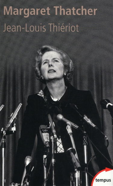 Margaret Thatcher : de l'épicerie à la Chambre des lords, bréviaire d'une réforme