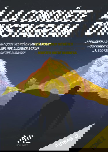 À la conquête d’Instagram 2ème partie: Appliquer les stratégies secrètes d’Instagram pour construire une audience active et booster votre business