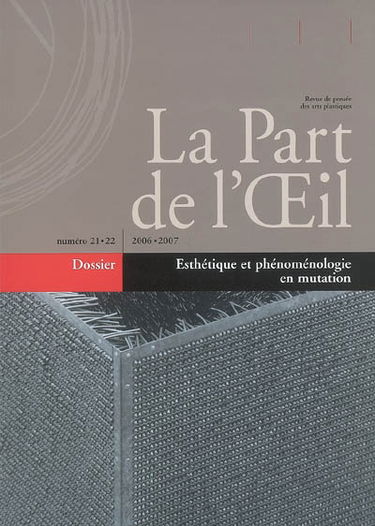 Part de l'oeil (La), n° 21-22. Esthétique et phénoménologie en mutation