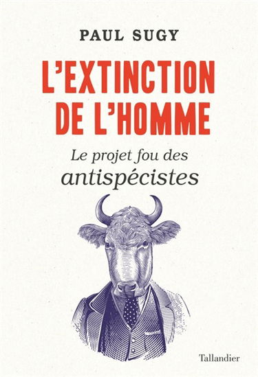 L'extinction de l'homme : le projet fou des antispécistes
