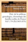 Dict. de la noblesse, généalogies, chronologie des familles nobles de France Ed.3,T4 (Ed.1863-1876)