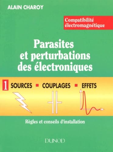 CEM : parasites et perturbations des électroniques. Vol. 1. Sources, couplages et effets : règles et conseils d'applications