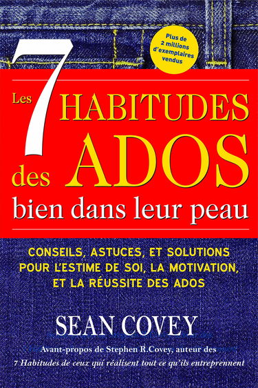 Les 7 Habitudes Des Ados Bien Dans Leur Peau / The Seven Habits of Highly Effective Teens: Conseils, Astuces, Et Solutions Pour L'estime De Soi, La Motivation, Et La Reussite Des Ados