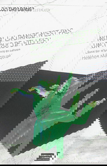 Non, la danse n'est pas un truc de filles ! : essai sur le genre en danse