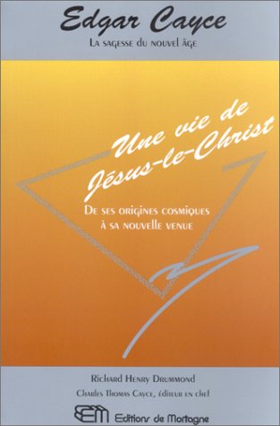 Edgar Cayce, une vie de Jésus Christ : De ses origines cosmiques à sa nouvelle venue