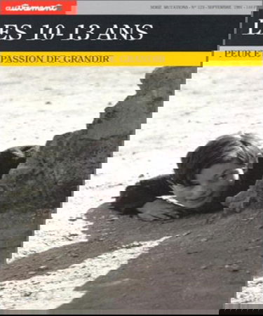 Autrement, n° 123. Peur et passion de grandir : les 10-13 ans