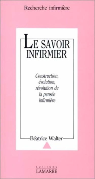Le Savoir infirmier : construction, évolution, révolution de la pensée infirmière