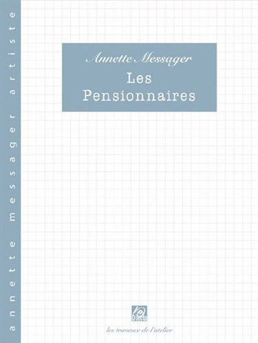 Couverture de Les pensionnaires : les travaux de l'atelier : Annette Messager artiste