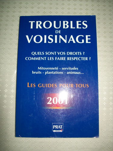 Troubles de voisinage: Quels sont vos droits ? Edition 2001