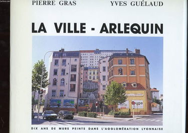La Ville-arlequin : dix ans de murs peints dans l'agglomération lyonnaise