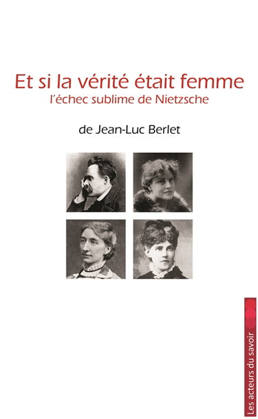 Couverture de Et si la vérité était femme : l'échec sublime de Nietzsche
