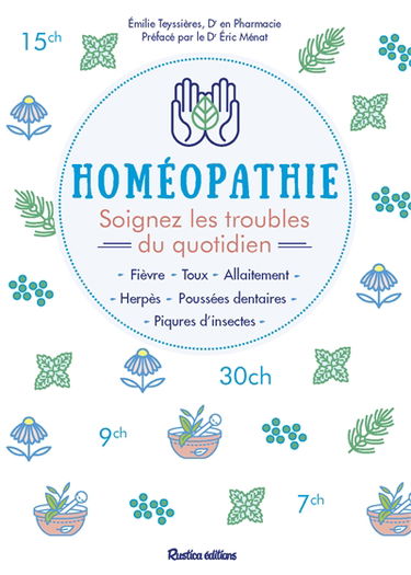 Homéopathie : soignez les troubles du quotidien : fièvre, toux, allaitement, herpès, poussées dentaires, piqûres d'insectes
