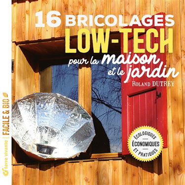 Couverture de 16 bricolages low-tech pour la maison et le jardin : écologiques, économiques et pratiques