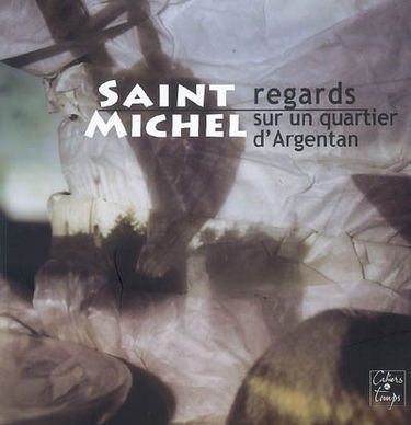 Saint-Michel : regards sur un quartier d'Argentan