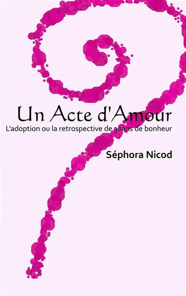 Un Acte d'Amour : L'adoption ou la retrospective de 30 ans de bonheur