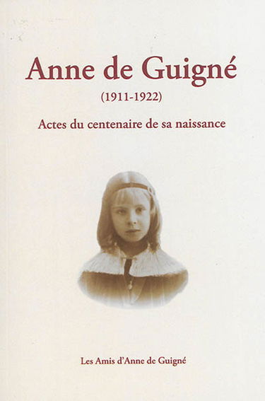 Anne de Guigné (1911-1922) : actes du centenaire de sa naissance