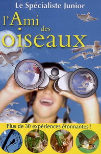 L'ami des oiseaux : plus de 30 expériences étonnantes !