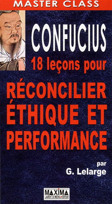 Confucius : 18 leçons pour réconcilier éthique et performance