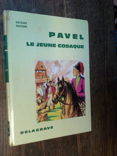 Couverture de Pavel le jeune cosaque / Bertrand Soletchnik / illustrations Pierre Rousseau éditions Delagrave - n° 27 de la collection bouton d'or -