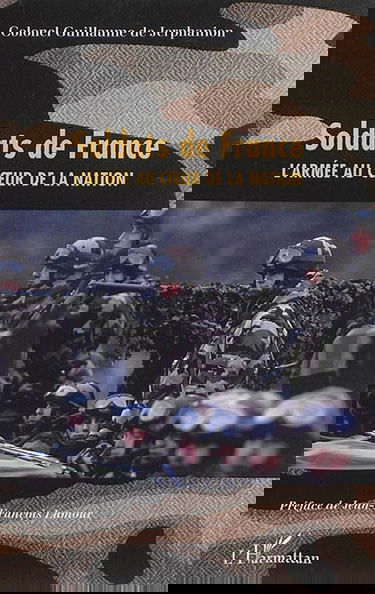 Soldats de France : l'armée au coeur de la nation : tout ce que vous avez toujours voulu savoir sur l'armée de terre