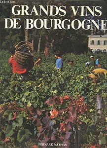 Grands vins de Bourgogne : Chablis, Côte d'Or, Chalonnais, Mâconnais, Beaujolais