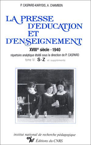 La presse d'éducation et d'enseignement : XVIIIe siècle-1940, répertoire analytique. Vol. 4. S-Z