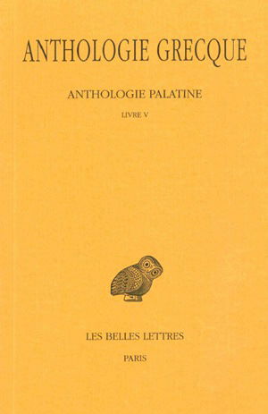 Anthologie grecque. Vol. 2. Anthologie palatine : livre V