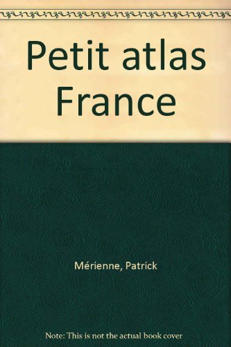 Couverture de Petit Atlas De France. Departements Et Territoires D'Outre-Mer par Patrick Mérienne