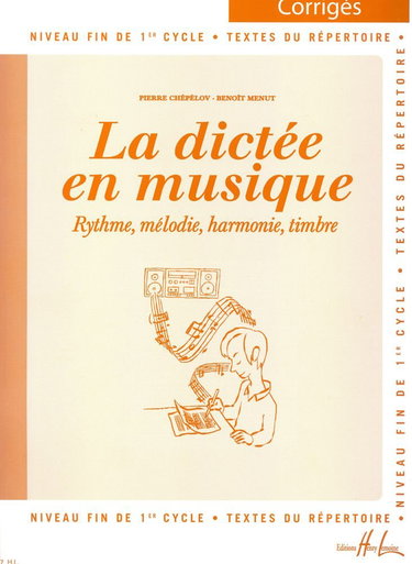 La dictée en musique - Rythme, mélodie, harmonie, timbre. Niveau fin de 1er cycle. Textes du répertoire. Corrigés.
