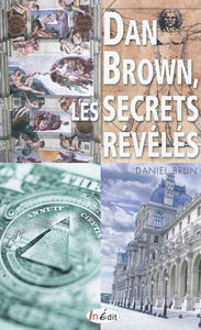 Dan Brown, les secrets révélés : sociétés secrètes, puissances occultes, architecture sacrée, signes et messages codés... : toutes les clés pour pénétrer dans l'univers mystérieux de Robert Langdon, comme lui, devenez expert en ésotérisme et en symbolique