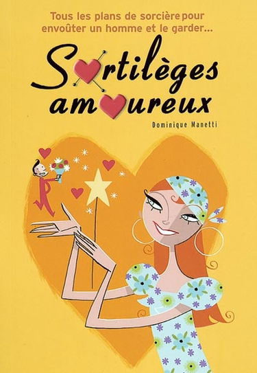 Sortilèges amoureux : tous les plans de sorcières pour envoûter un homme et le garder...