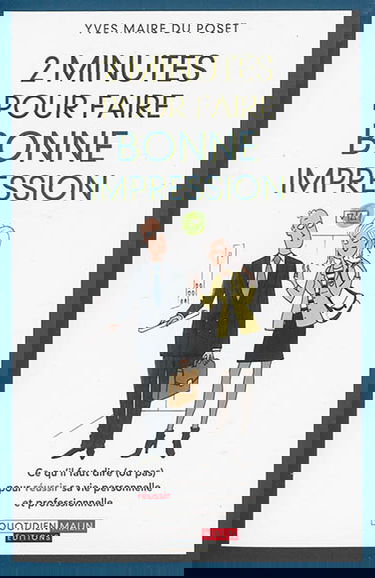 2 minutes pour faire bonne impression : ce qu'il faut dire (ou pas) pour réussir sa vie personnelle et professionnelle