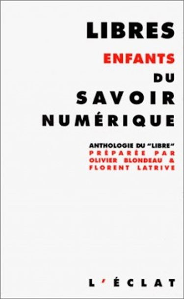 Libres enfants du savoir numérique : anthologie du libre
