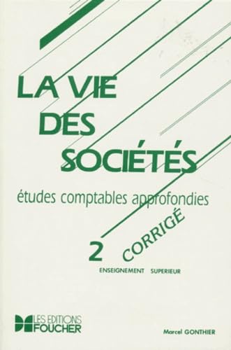 La Vie Des Societes, Etudes Comptables Approfondies. Tome 2, Corrige