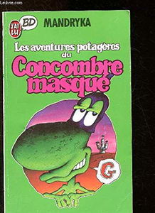 Le Concombre masqué. Les aventures potagères du Concombre masqué