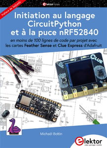 Initiation au langage CircuitPython et à la puce nRF52840 : en moins de 100 lignes de code par projet, avec les cartes Feather Sense et Clue Express d'Adafruit