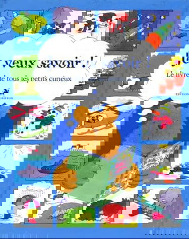 Je veux savoir ! : Le livre de tous les petits curieux