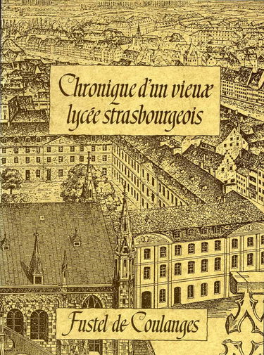 Chronique d'un vieux lycée strasbourgeois. Le Lycée Fustel de Coulanges.