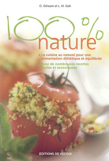 100% nature : la cuisine au naturel pour une alimentation diététique et équilibrée, avec de nombreuses recettes faciles et savoureuses