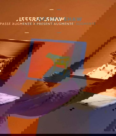 Jeffrey Shaw : Passé augmenté x Présent augmenté: Passé augmenté x Présent augmenté