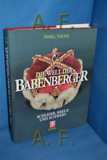 Die Welt der Babenberger. Schleier, Kreuz und Schwert (German Edition)