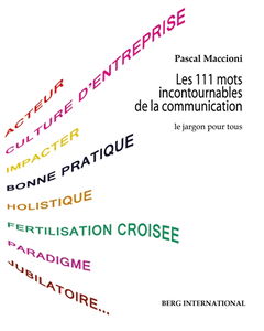 Les 111 mots incontournables de la communication : le jargon pour tous