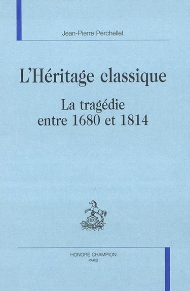 L'héritage classique : la tragédie entre 1680 et 1814