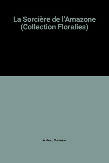 La Sorcière de l'Amazone (Collection Floralies)