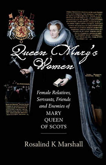 Couverture de Queen Mary's Women: Female Friends, Family, Servants and Enemies of Mary, Queen of Scots