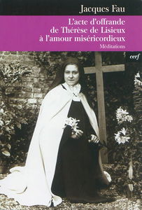 L'acte d'offrande de Thérèse de Lisieux à l'amour miséricordieux : méditations