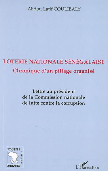 Loterie nationale sénégalaise : chronique d'un pillage organisé : lettre au président de la Commission nationale de lutte contre la corruption